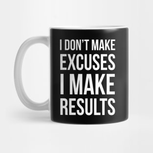 I Don't Make Excuses I Make Results Mug